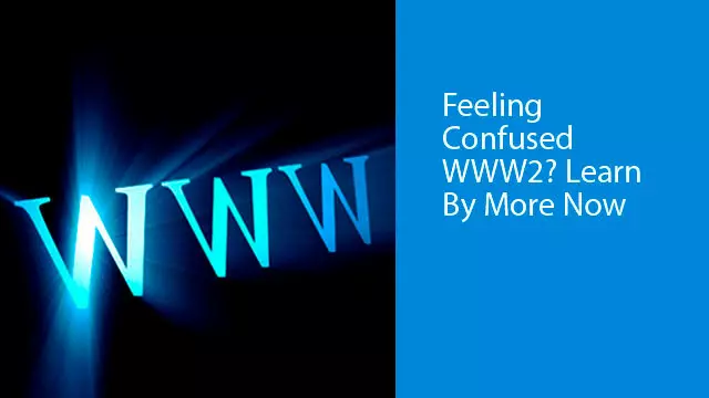 Feeling Confused By WWW2? Learn More Now