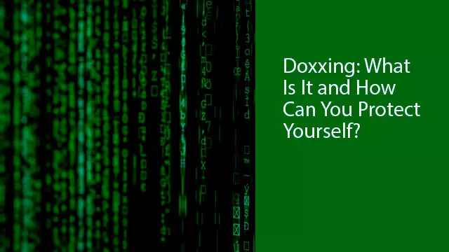 Doxxing: What Is It and How Can You Protect Yourself?