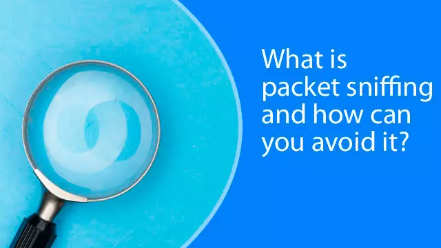 What is packet sniffing and how can you avoid it?