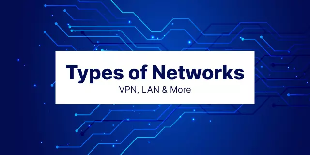 11 Types of Networks Explained: VPN, LAN & More