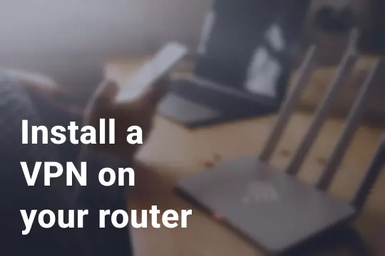 How to install a VPN on your router