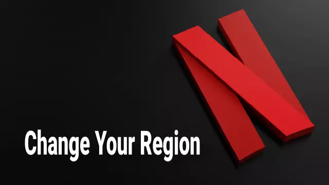 How To Change Your Netflix Region [With or Without a VPN]