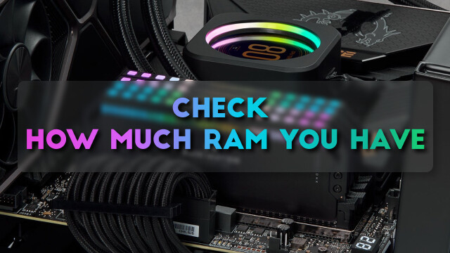 How to Check How Much RAM You Have on Windows PC or Mac