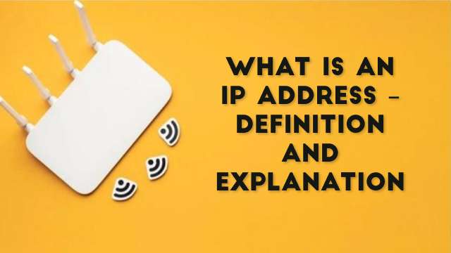 What is an IP Address – Definition and Explanation