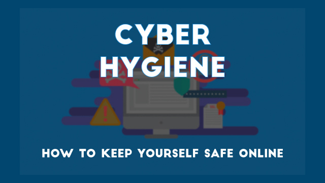 Top Tips for Cyber Hygiene to Keep Yourself Safe Online