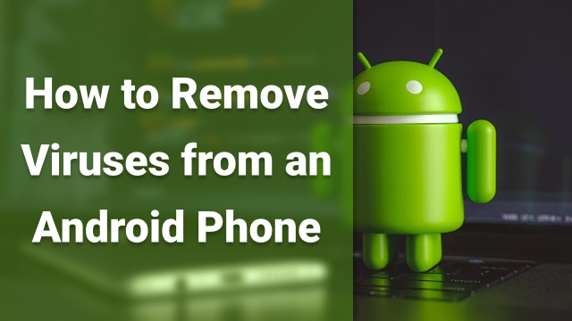 How to Remove Viruses from an Android Phone