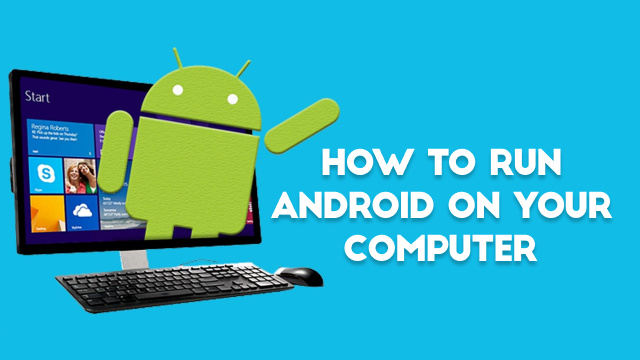 How to Run Android on Your Computer