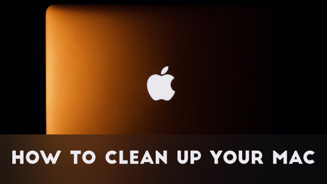 How to Clean Up Your Mac