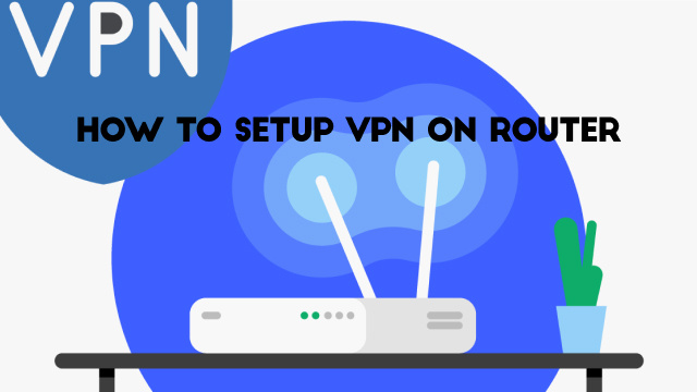 How to setup vpn on router