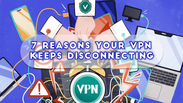 7 Reasons Your VPN Keeps Disconnecting