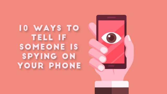 10 Ways to Tell If Someone Is Spying On Your Phone