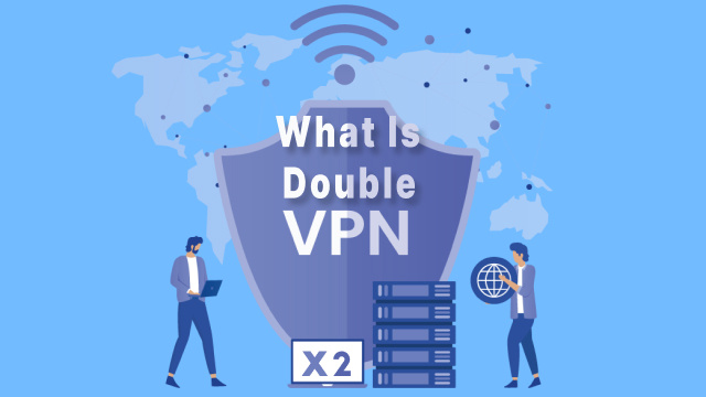 What Is Double VPN (Multi-Hop) and How Do You Use It?