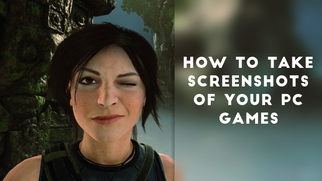 How to Take Screenshots of Your PC Games