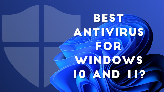 What’s the Best Antivirus for Windows 10 and 11? (Is Microsoft Defender Good Enough?)