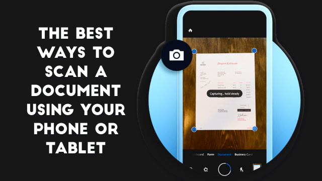 The Best Ways to Scan a Document Using Your Phone or Tablet