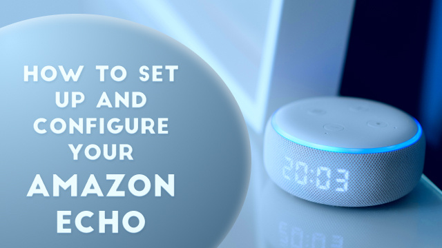 How to Set Up and Configure Your Amazon Echo