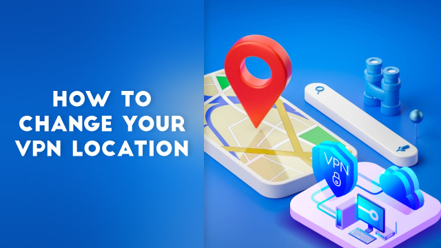  How to Change Your VPN Location