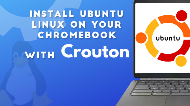 How to Install Ubuntu Linux on Your Chromebook with Crouton