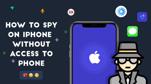 How to spy on iphone without access to phone