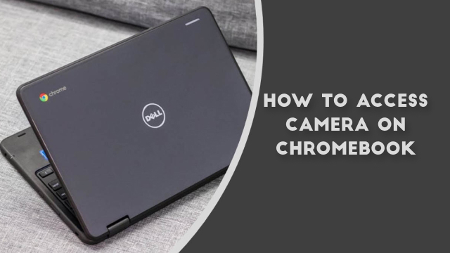 How to access camera on chromebook