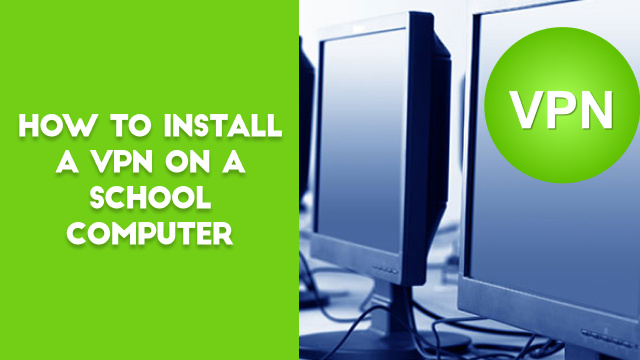 How to install a vpn on a school computer