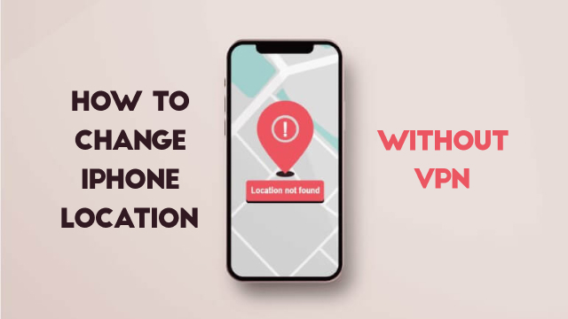 How to change iphone location without vpn