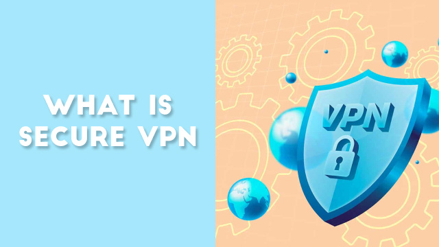 What is secure vpn