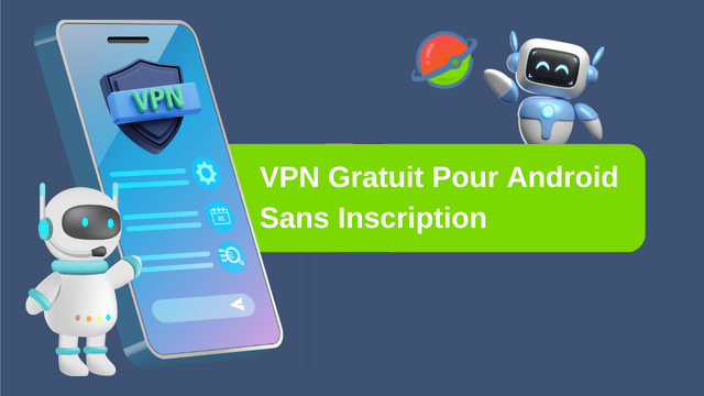 VPN Gratuit Pour Android Sans Inscription