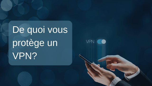 De quoi vous protège un VPN?