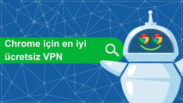 Chrome için en iyi ücretsiz VPN 