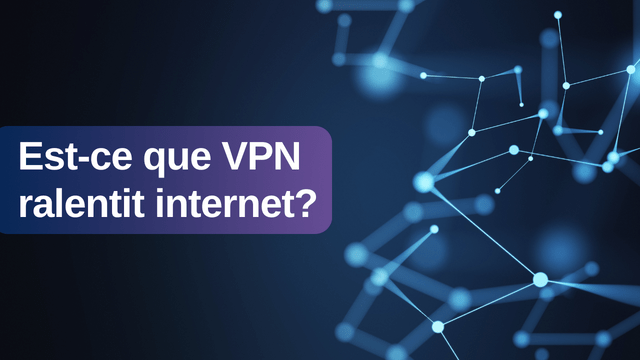 Est-ce que VPN ralentit internet?