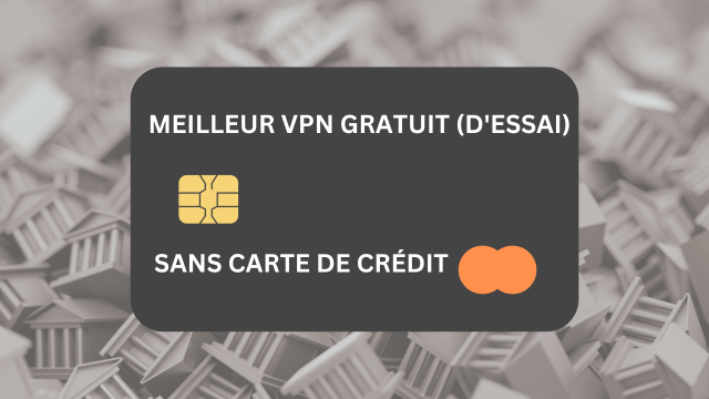 Meilleur VPN gratuit (d’essai) sans carte de crédit