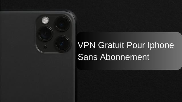 VPN Gratuit Pour Iphone Sans Abonnement