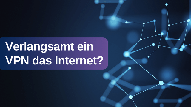 Verlangsamt ein VPN das Internet?