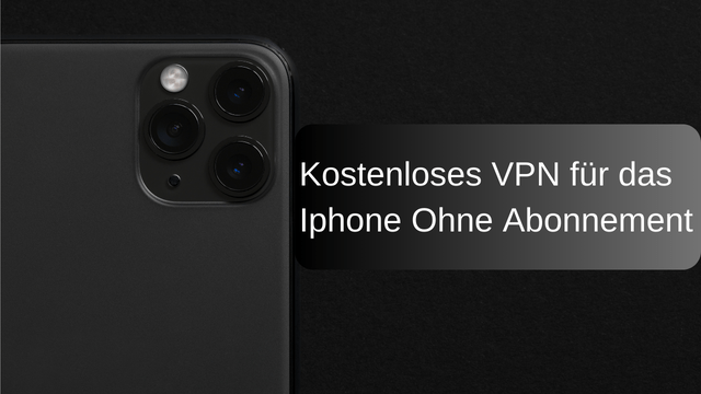 Kostenloses VPN für das Iphone Ohne Abonnement