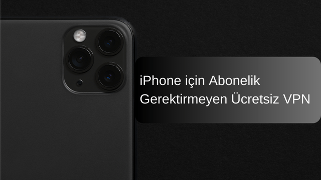 iPhone için Abonelik Gerektirmeyen Ücretsiz VPN