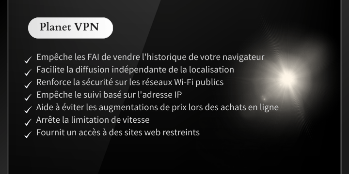 Une liste d'avantages de l'utilisation de Planet VPN