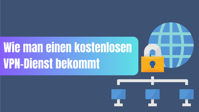 Wie man einen kostenlosen VPN-Dienst bekommt?