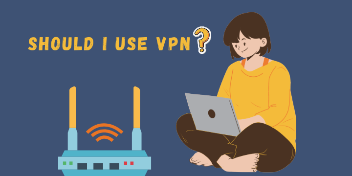 Should I use VPN?