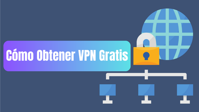 Cómo Obtener VPN Gratis?