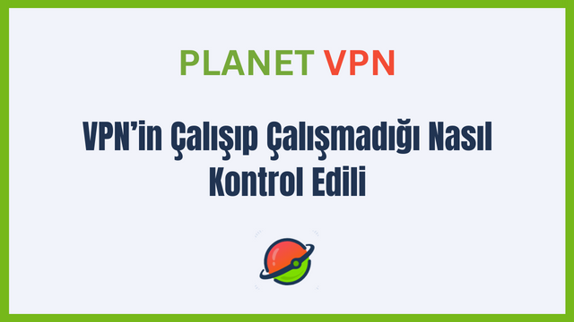 VPN’in Çalışıp Çalışmadığı Nasıl Kontrol Edili