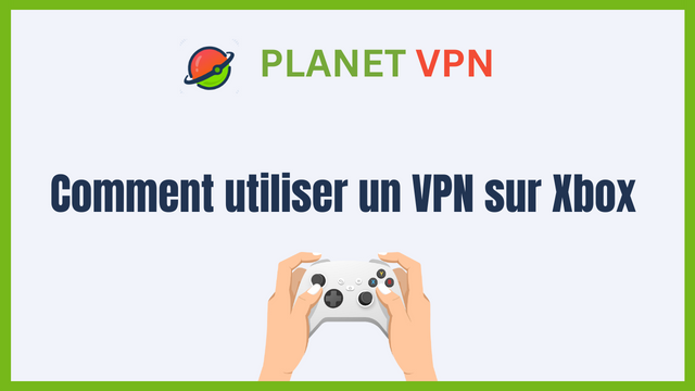 Comment utiliser un VPN sur Xbox