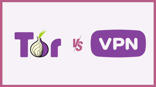 Tor vs VPN: Aralarındaki fark ne?