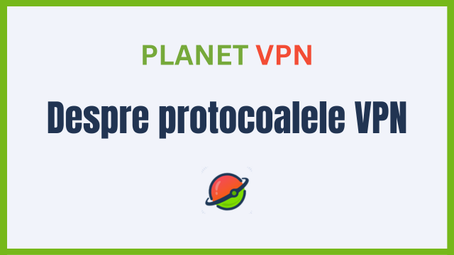 Protocoale VPN: Ce sunt și unde sunt folosite