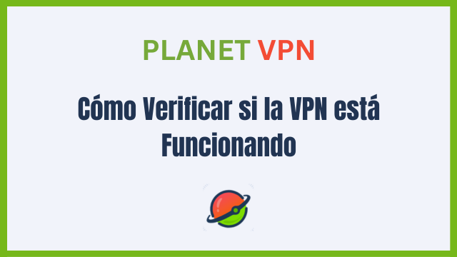 Cómo Verificar si la VPN está Funcionando