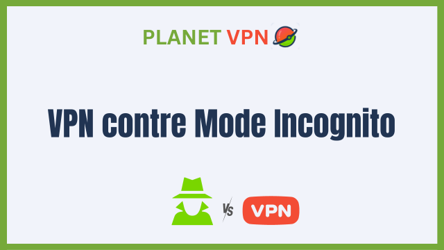 VPN contre mode Incognito: Quelle est la différence?