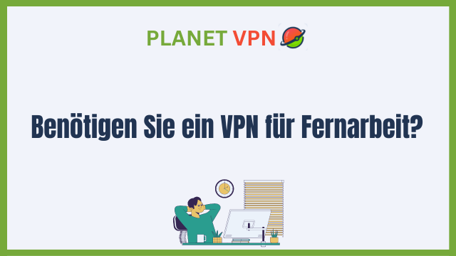 Benötigen Sie ein VPN für Fernarbeit?