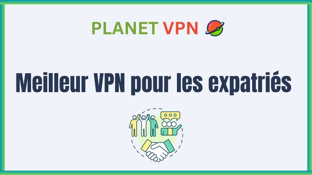 Meilleur VPN pour les expatriés en 2024