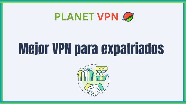 Mejor VPN para expatriados en 2025