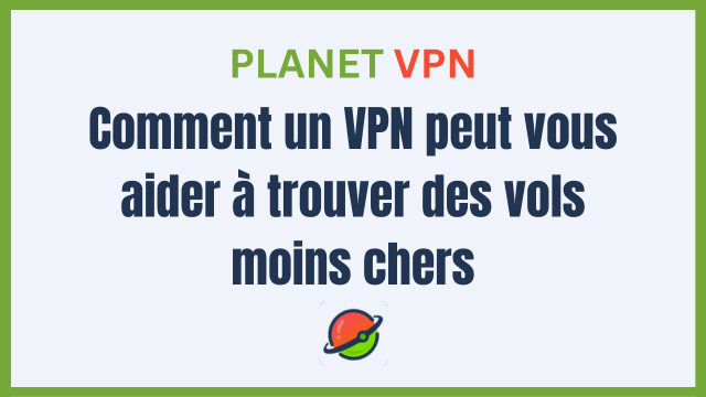 Comment un VPN peut vous aider à trouver des vols moins chers